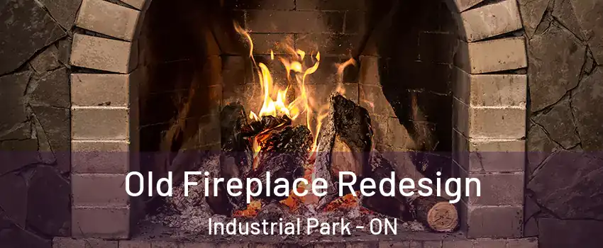  Old Fireplace Redesign Industrial Park - ON