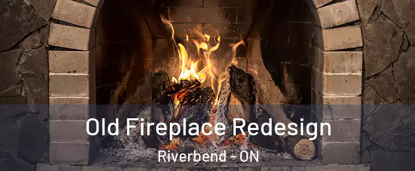  Old Fireplace Redesign Riverbend - ON