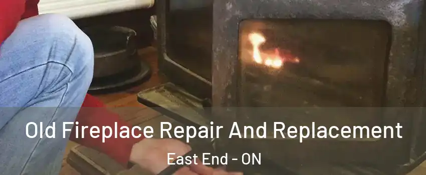  Old Fireplace Repair And Replacement East End - ON