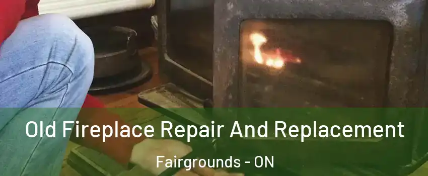  Old Fireplace Repair And Replacement Fairgrounds - ON