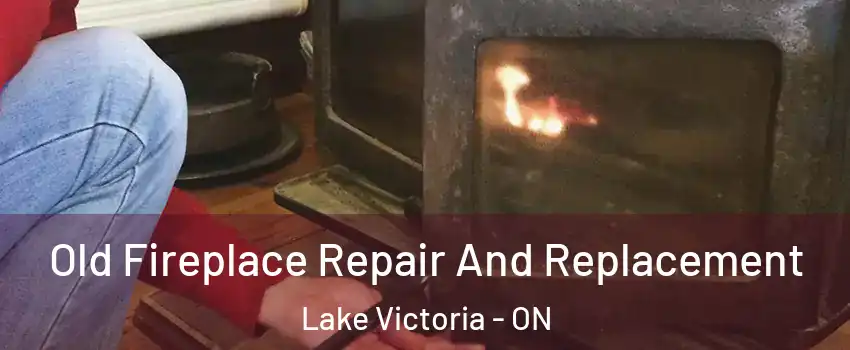  Old Fireplace Repair And Replacement Lake Victoria - ON