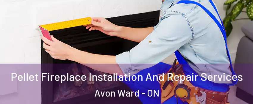  Pellet Fireplace Installation And Repair Services Avon Ward - ON