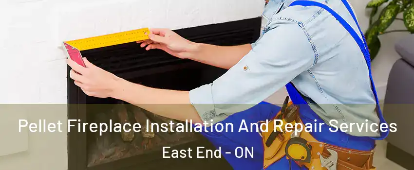  Pellet Fireplace Installation And Repair Services East End - ON