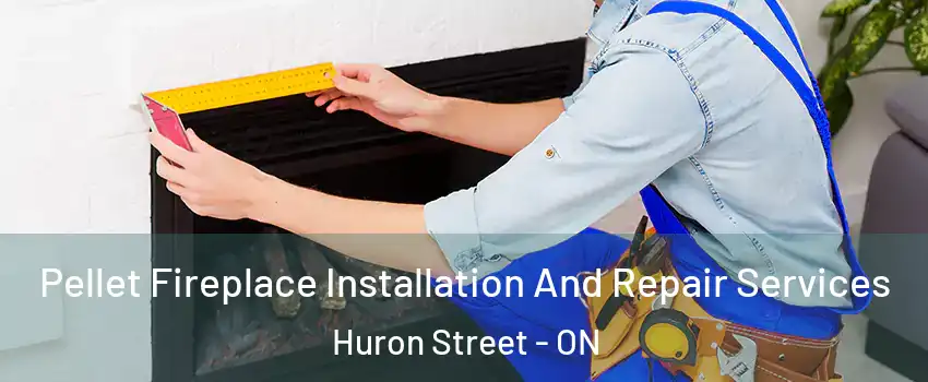  Pellet Fireplace Installation And Repair Services Huron Street - ON