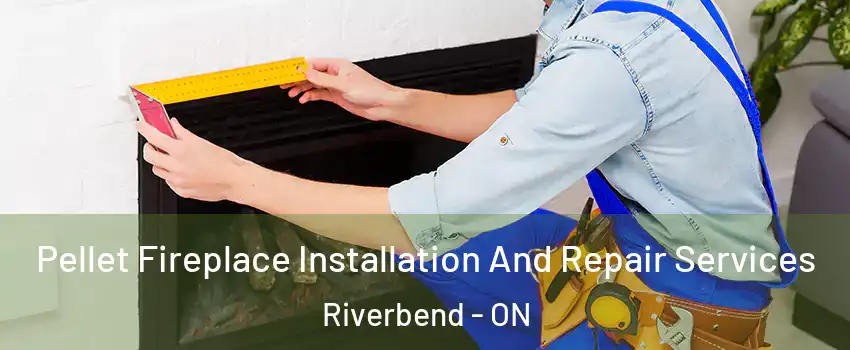  Pellet Fireplace Installation And Repair Services Riverbend - ON