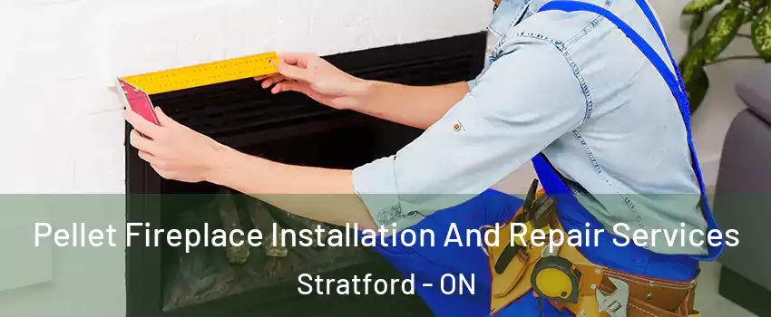 Pellet Fireplace Installation And Repair Services Stratford - ON