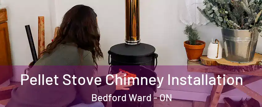  Pellet Stove Chimney Installation Bedford Ward - ON
