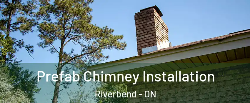  Prefab Chimney Installation Riverbend - ON