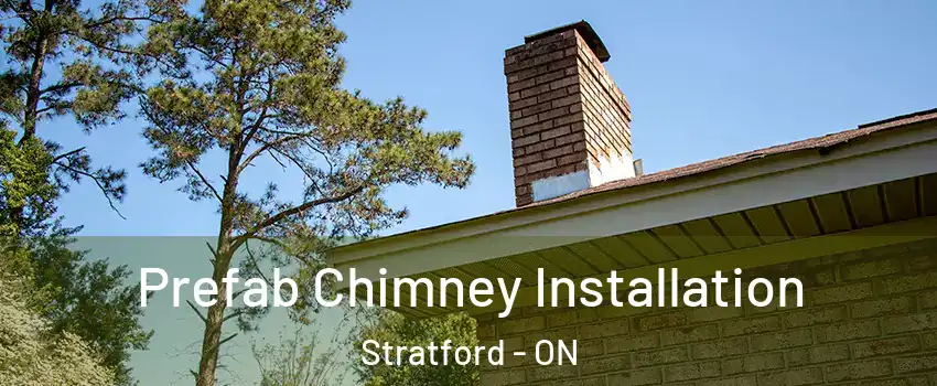  Prefab Chimney Installation Stratford - ON