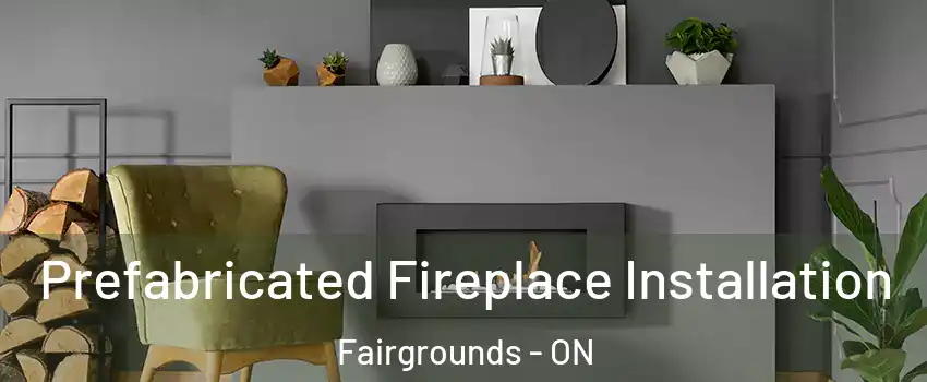  Prefabricated Fireplace Installation Fairgrounds - ON
