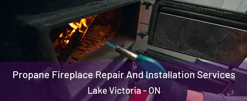  Propane Fireplace Repair And Installation Services Lake Victoria - ON