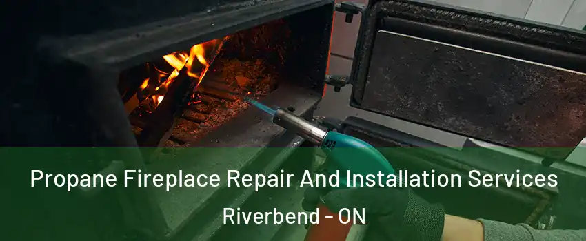  Propane Fireplace Repair And Installation Services Riverbend - ON