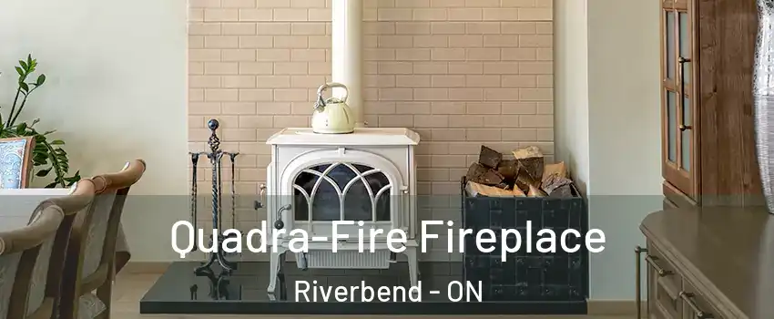  Quadra-Fire Fireplace Riverbend - ON