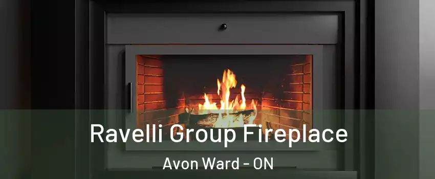  Ravelli Group Fireplace Avon Ward - ON