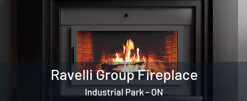  Ravelli Group Fireplace Industrial Park - ON