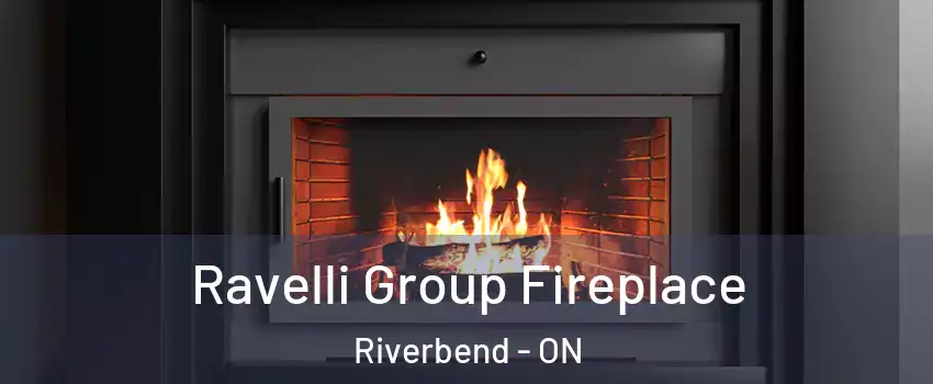  Ravelli Group Fireplace Riverbend - ON