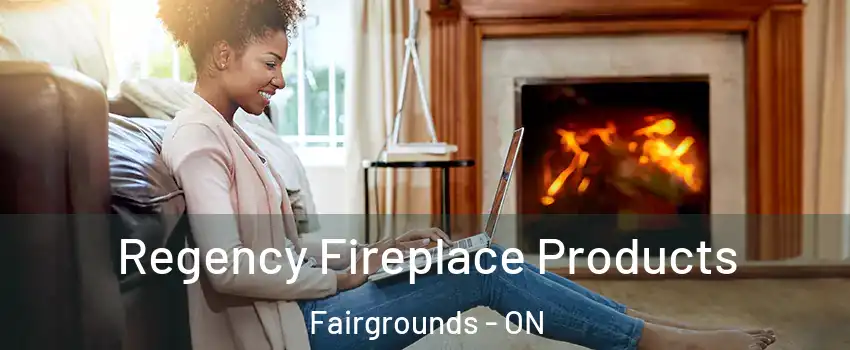  Regency Fireplace Products Fairgrounds - ON