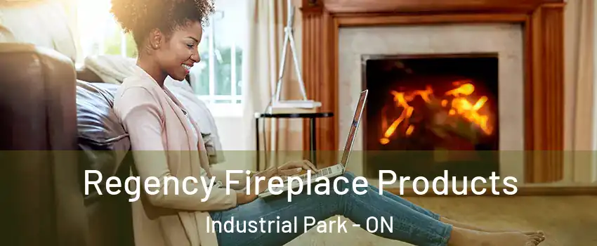  Regency Fireplace Products Industrial Park - ON