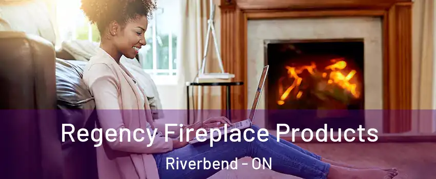  Regency Fireplace Products Riverbend - ON
