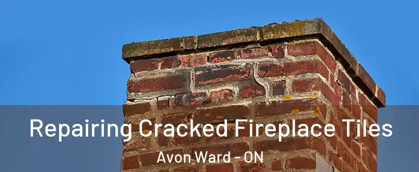  Repairing Cracked Fireplace Tiles Avon Ward - ON