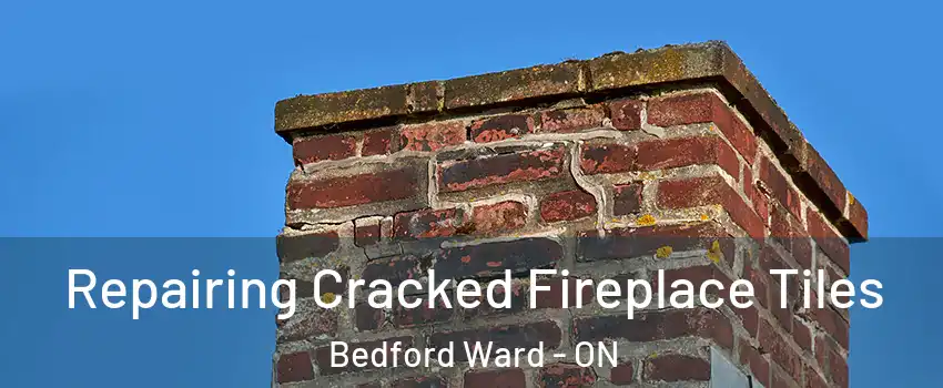  Repairing Cracked Fireplace Tiles Bedford Ward - ON