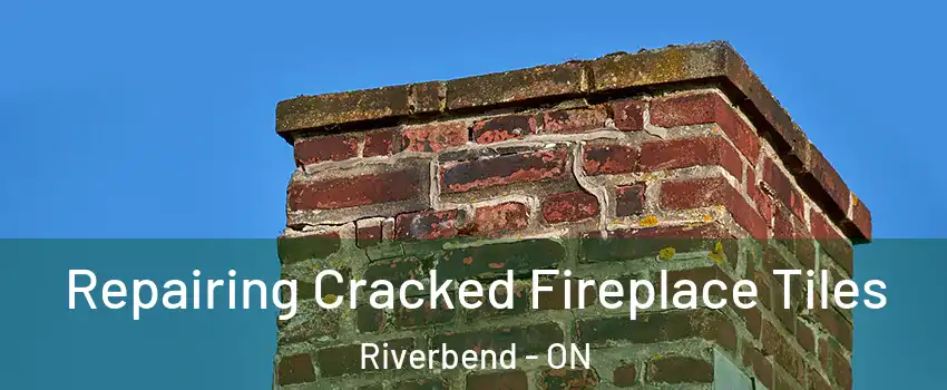  Repairing Cracked Fireplace Tiles Riverbend - ON