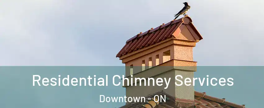  Residential Chimney Services Downtown - ON