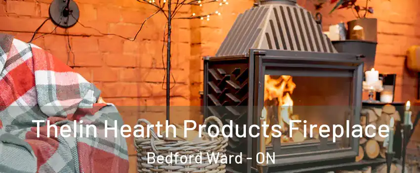  Thelin Hearth Products Fireplace Bedford Ward - ON