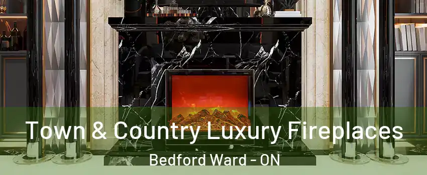  Town & Country Luxury Fireplaces Bedford Ward - ON