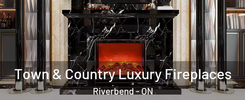  Town & Country Luxury Fireplaces Riverbend - ON