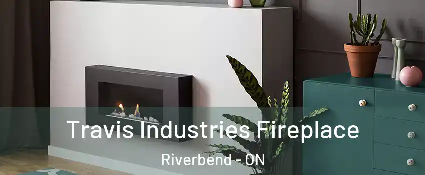  Travis Industries Fireplace Riverbend - ON