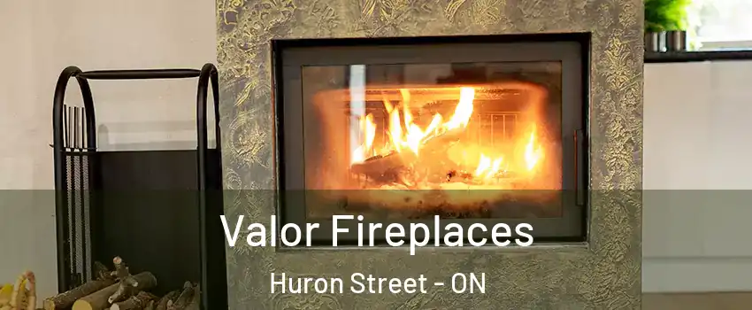  Valor Fireplaces Huron Street - ON