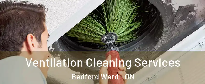 Ventilation Cleaning Services Bedford Ward - ON