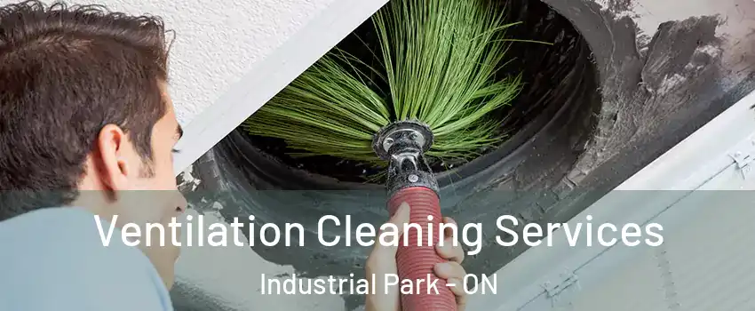  Ventilation Cleaning Services Industrial Park - ON
