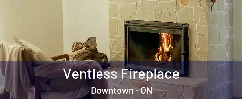  Ventless Fireplace Downtown - ON