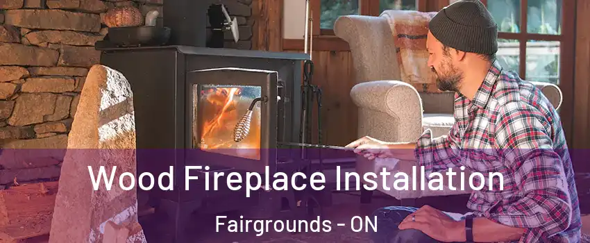  Wood Fireplace Installation Fairgrounds - ON