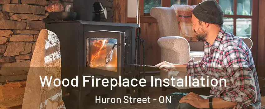  Wood Fireplace Installation Huron Street - ON