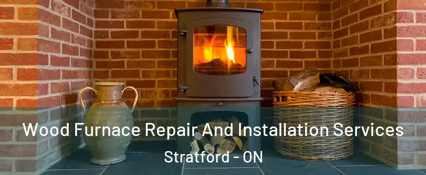  Wood Furnace Repair And Installation Services Stratford - ON