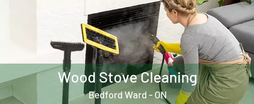  Wood Stove Cleaning Bedford Ward - ON