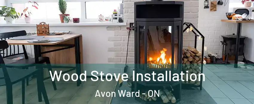  Wood Stove Installation Avon Ward - ON