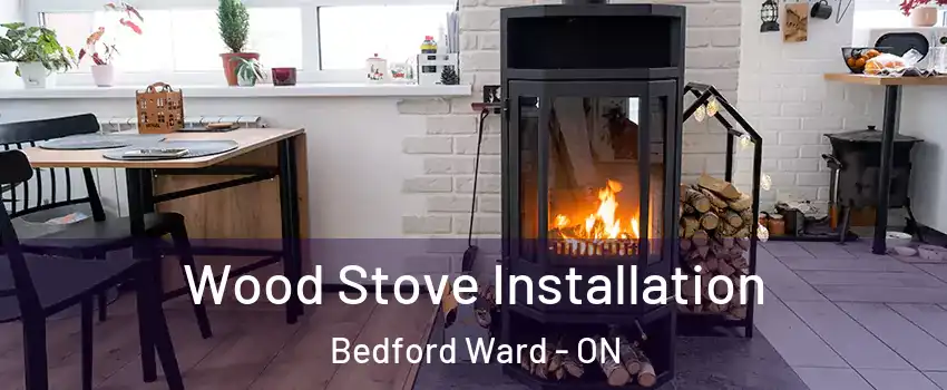  Wood Stove Installation Bedford Ward - ON