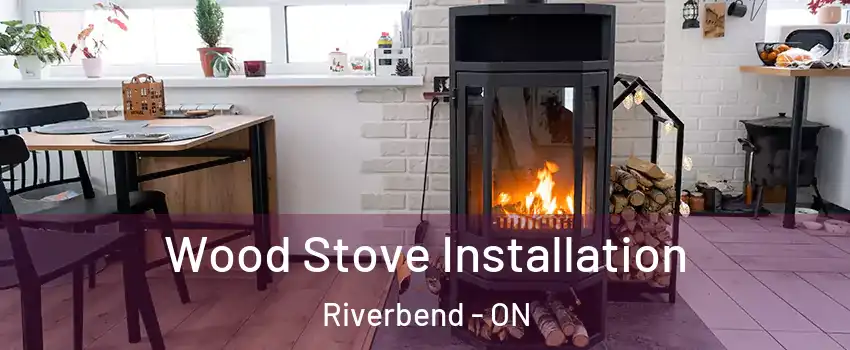  Wood Stove Installation Riverbend - ON