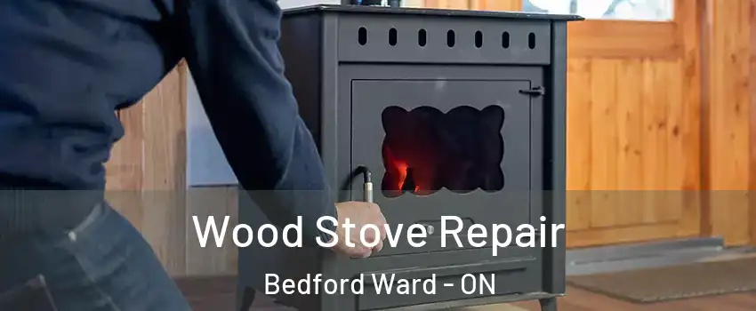  Wood Stove Repair Bedford Ward - ON