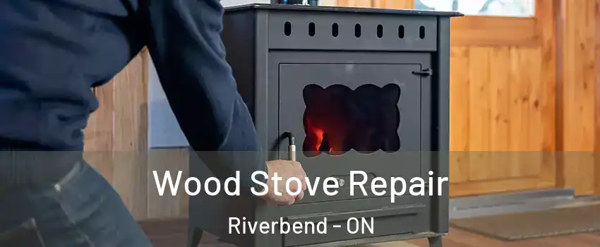  Wood Stove Repair Riverbend - ON